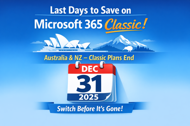 Last Chance: Save on Microsoft 365 Classic Plans in Australia & NZ